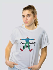 Women's Funny T shirt - Not Today Life.