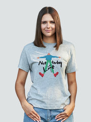 Women's Funny T shirt - Not Today Life.