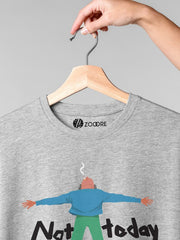 Women's Funny T shirt - Not Today Life.